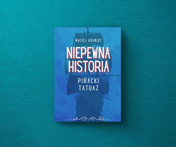 „Niepewna historia - Piracki tatuaż” Maciej Adamiec [E-BOOK]