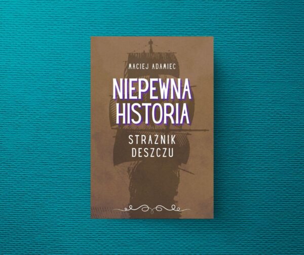„Niepewna historia - Strażnik deszczu” Maciej Adamiec [E-BOOK]